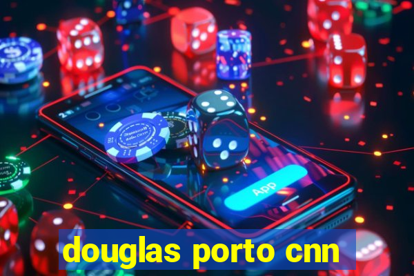 douglas porto cnn